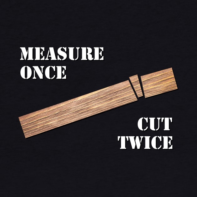 Measure Once, Cut Twice by GloopTrekker Select